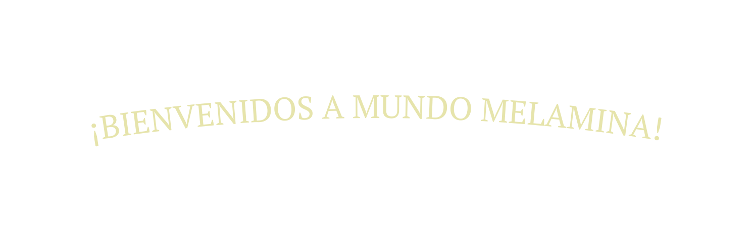 BIENVENIDOS A MUNDO MELAMINA